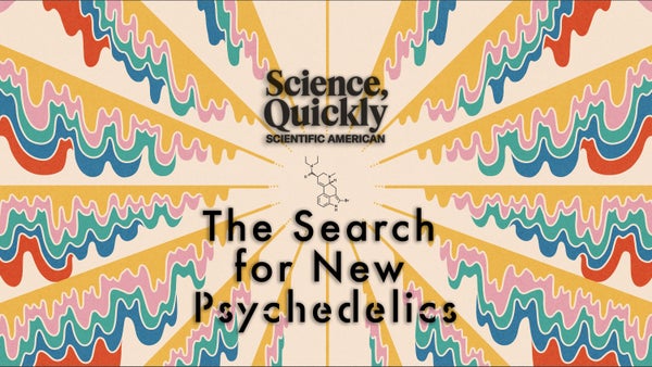 An abstract, colorful illustration of wavy lines converging on a molecular diagram with the words "Science, Quickly" and "The Search for New Psychedelics" above and below the molecular diagram